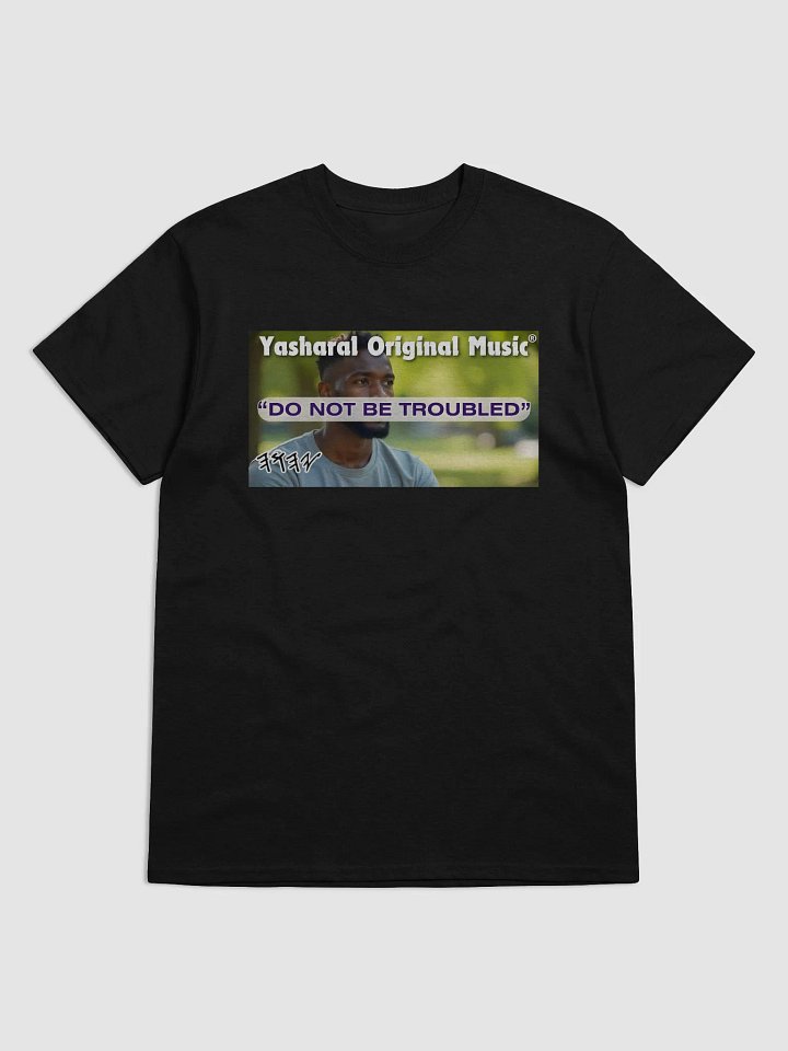 Yasharal Original Music: Do Not Be Troubled | T-Shirt product image (1)