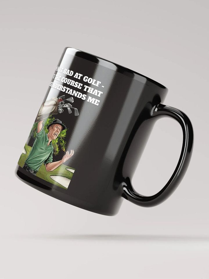 I'm Not Bad At Golf - It's The Course That Misunderstands Me Black Mug product image (3)
