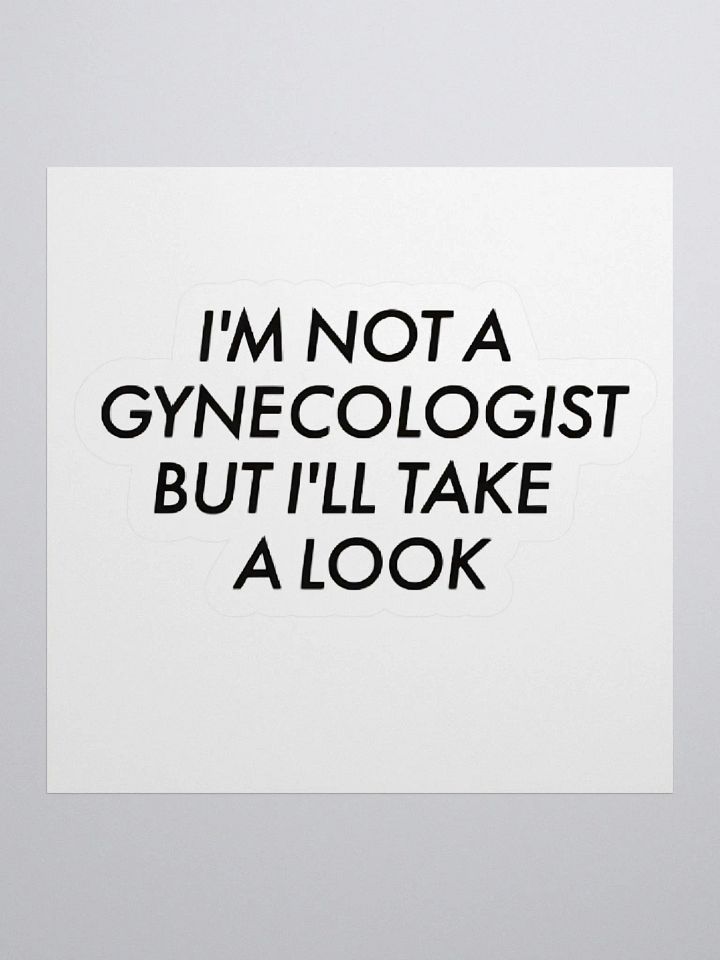 I'm Not A Gynecologist But I'll Take A Look Sticker product image (1)