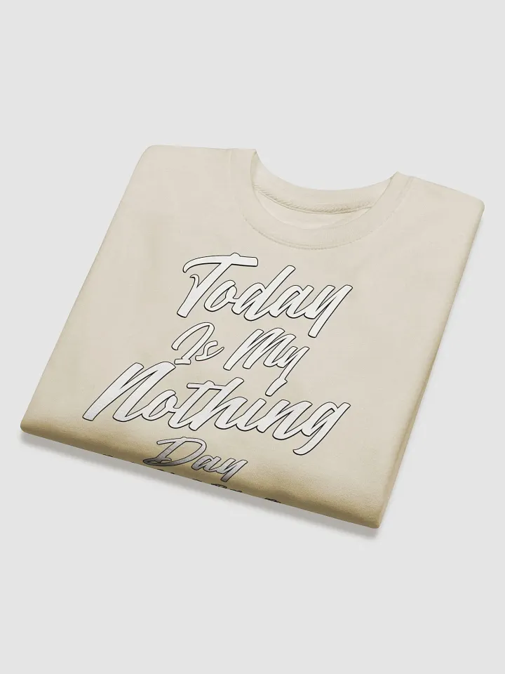 Today Is My Nothing Day Inspirational Sweatshirt product image (2)