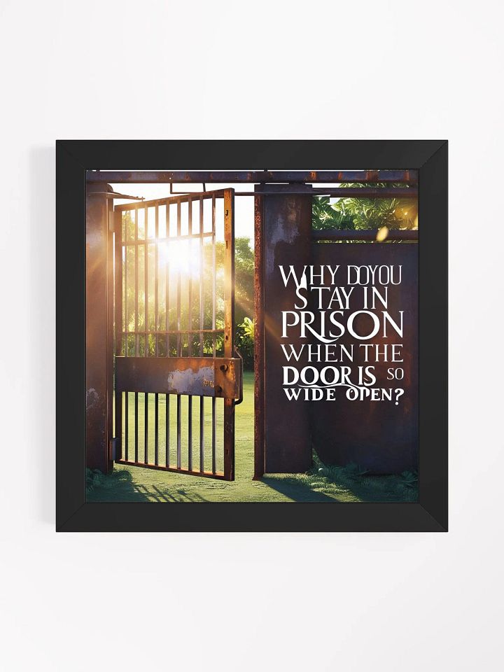 Why do you stay in prison when the door is so wide open? - Framed High-Quality Matte Poster product image (3)