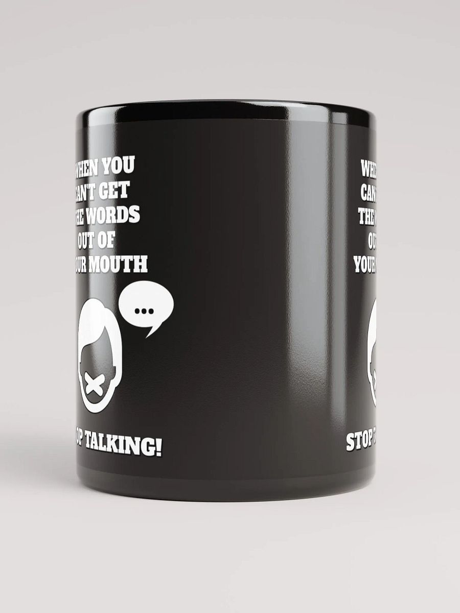 When You Can't Get The Words Out of Your Mouth - Stop Talking Black Mug product image (5)