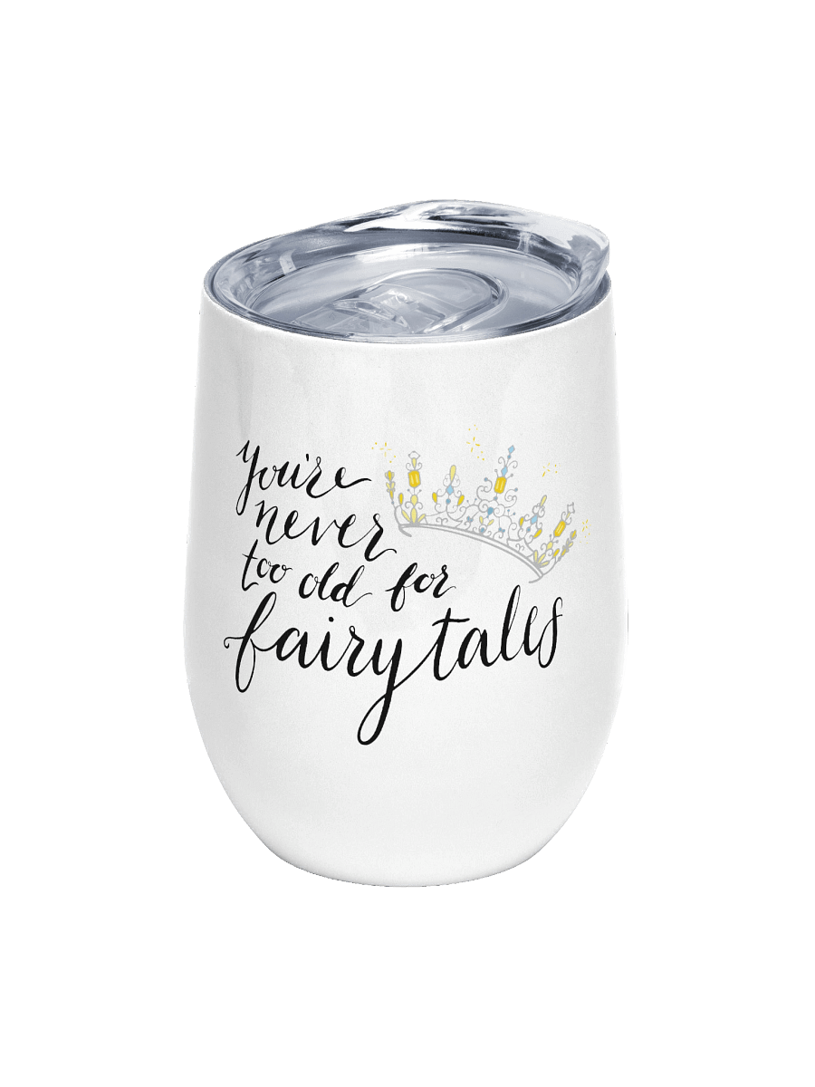 You're Never too old for Fairytales Wine Tumbler product image (1)