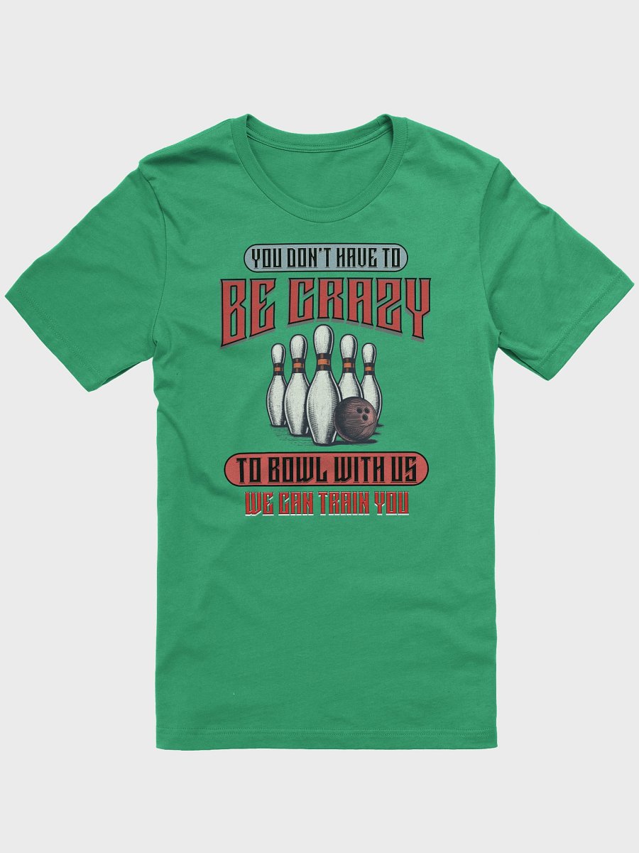 You Dont Have To Be Crazy To Bowl With Us Bowling Vintage Madness T-Shirt product image (16)