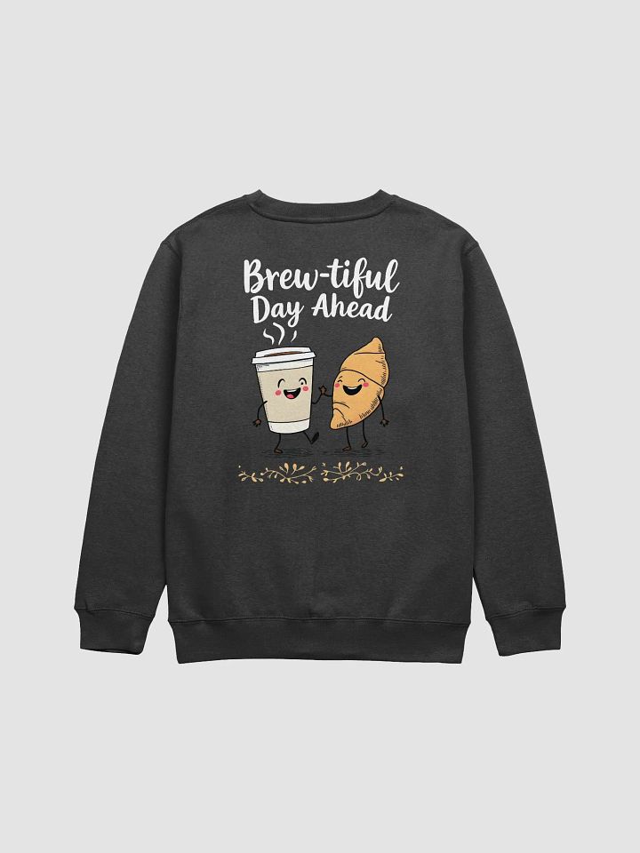 Funny Brew-tiful Day Ahead Crewneck product image (2)