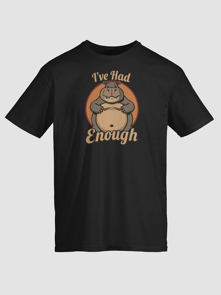 I've Had Enough Funny T-Shirt product image (1)