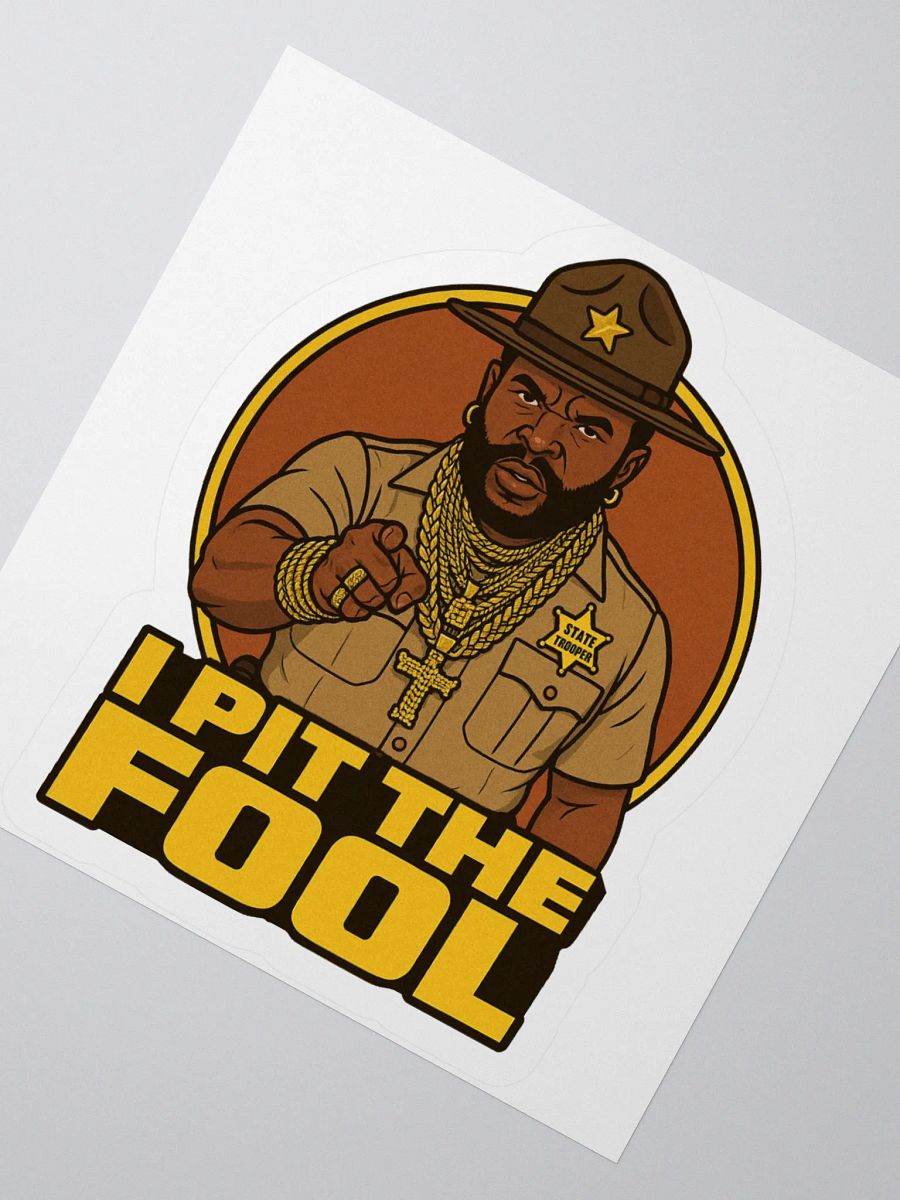 I PIT THE FOOL - Mr. T(rooper) Kiss Cut Stickers product image (6)