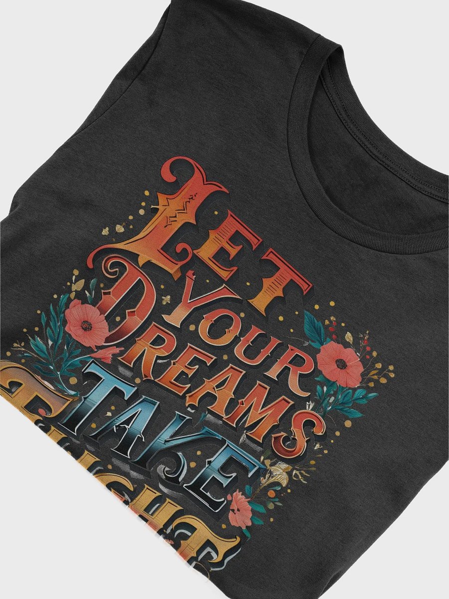 Let Your Dreams Take Flight" Bella Canvas T-Shirt – Inspirational Typography Tee for Dreamers and Achievers product image (42)