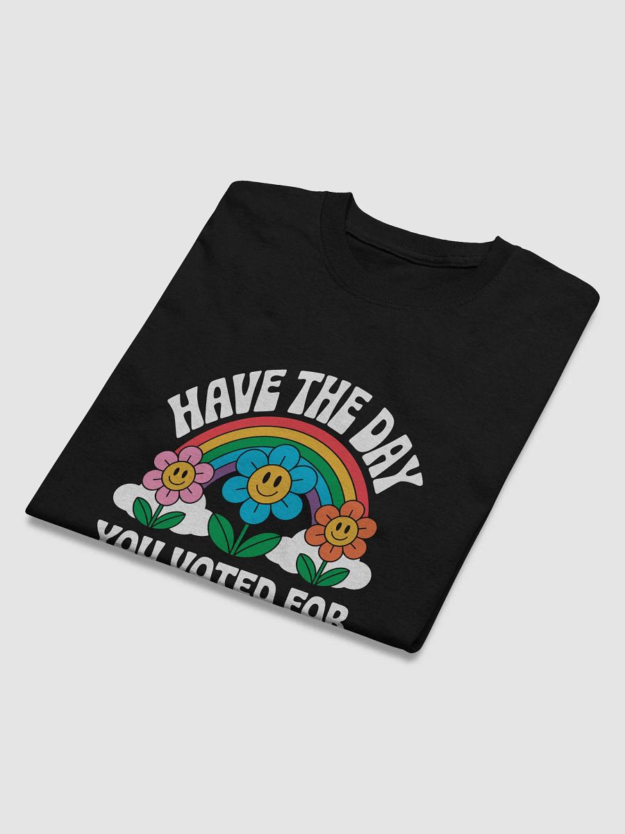 Have the Day You Voted For Tshirt product image (2)