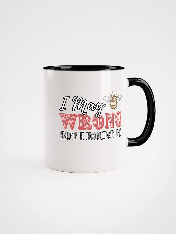 I may Be Wrong But I doubt It Ceramic Mug product image (1)