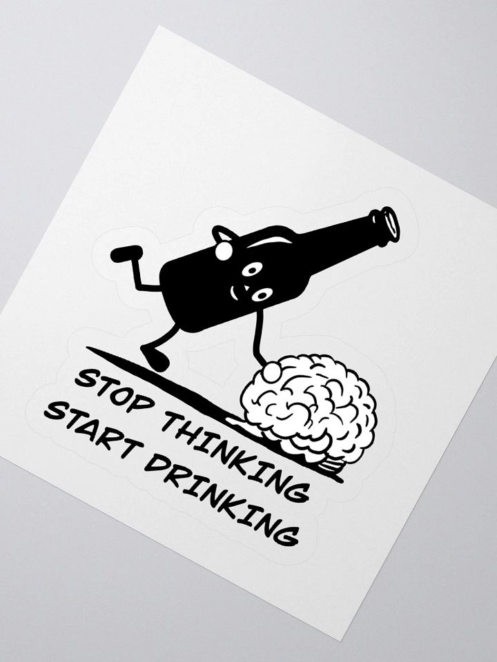 Stop thinking and start drinking Kiss-Cut Stickers product image (5)
