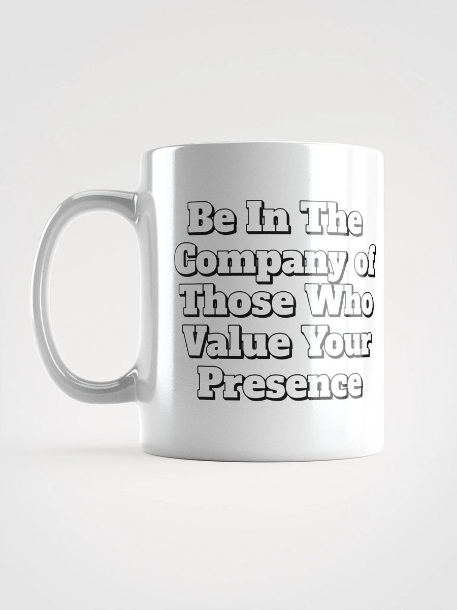 Be In The Company of Those Who Value Your Presence White Coffee Mug product image (7)