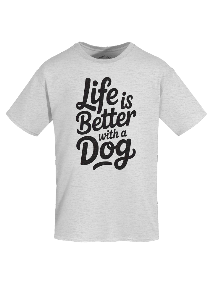 "Life is Better with a Dog" Dog Lover T-Shirt product image (22)