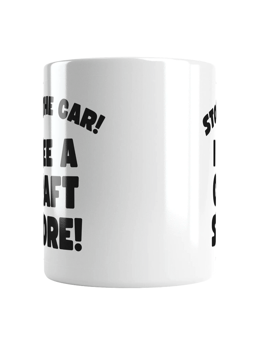 Stop The Car! I See A Craft Store! | Crafter's Gift - White Ceramic Mug (Black Text) product image (5)