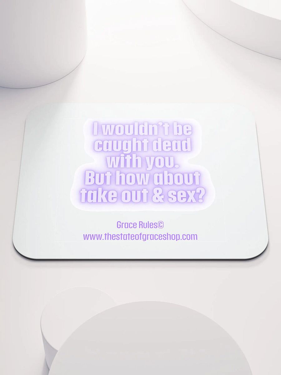 FUNNY DESK MATS 4 U “I wouldn’t be caught dead with you. But how about take out & sex?” product image (1)
