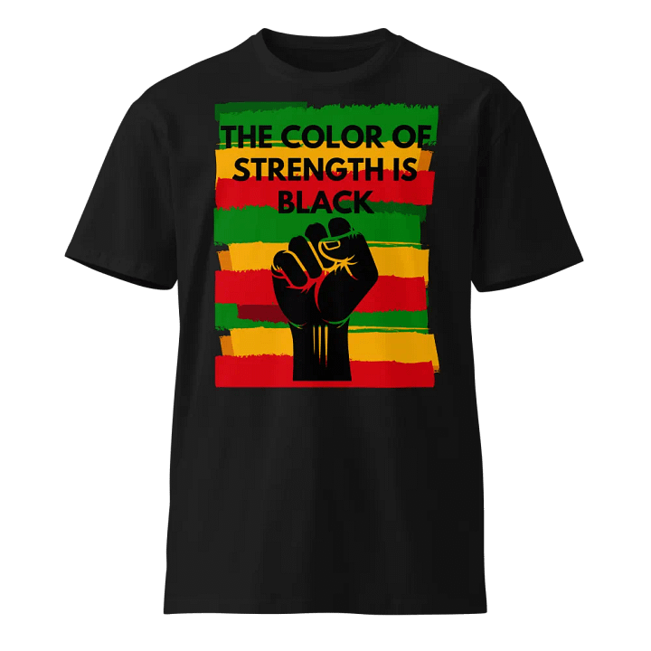 The Color of Strength is Black T-Shirt | Celebrate Black Power and Resilience product image (1)