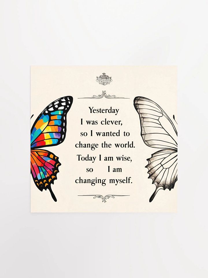 Yesterday I was clever, so I wanted to change the world. Today I am wise, so I am changing myself. - Enhanced Matte Paper Poster product image (5)