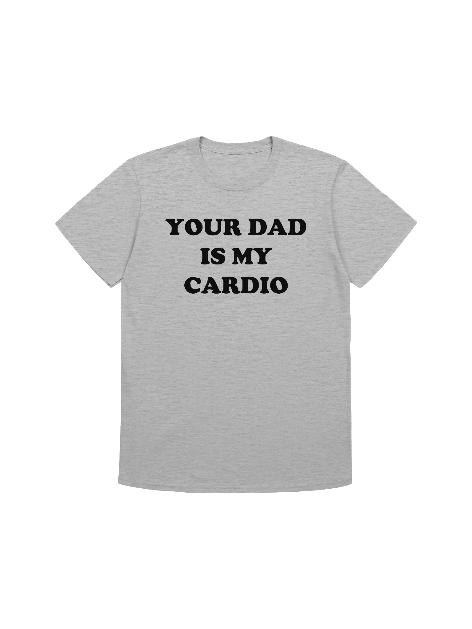 YOUR DAD IS MY CARDIO T-Shirt product image (5)