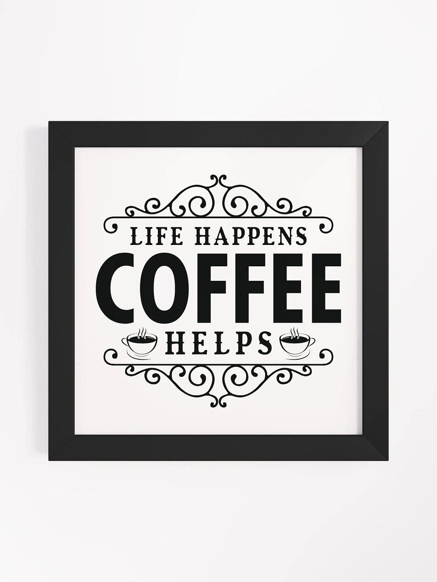 Ornate Life Happens Coffee Helps Framed Poster product image (5)