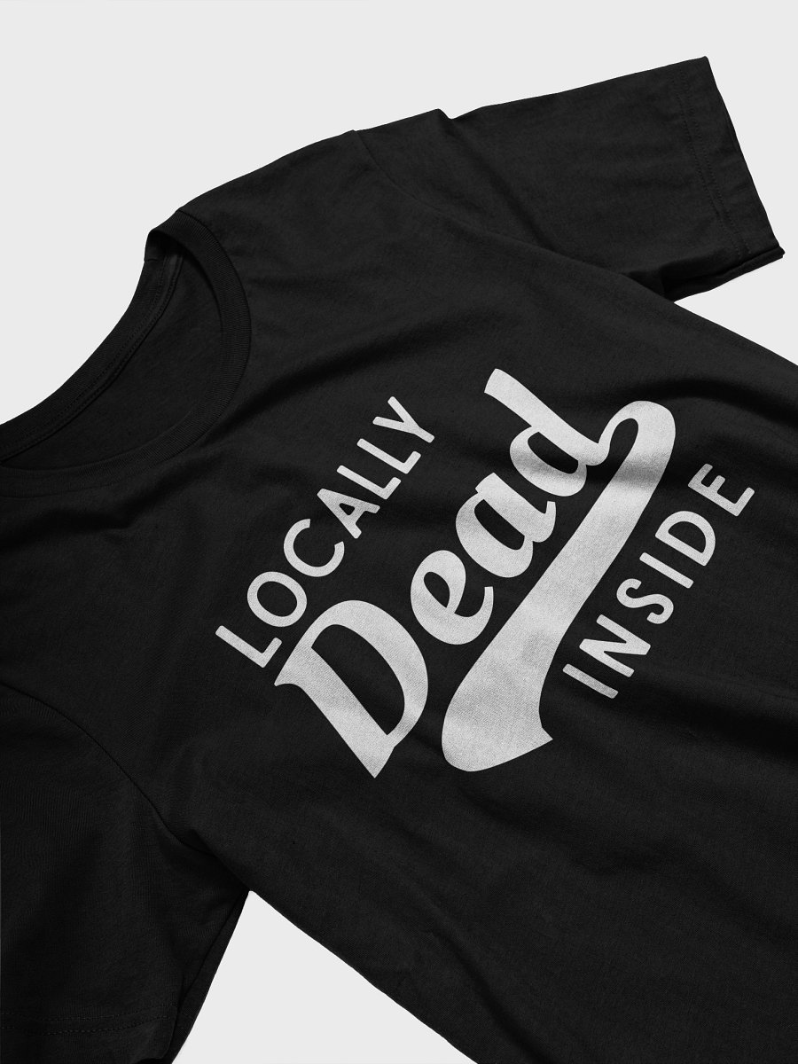 Locally Dead Inside T-Shirt product image (3)