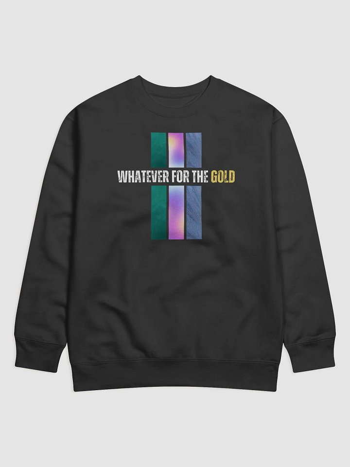 Whatever For The Gold Premium Sweatshirt product image (1)