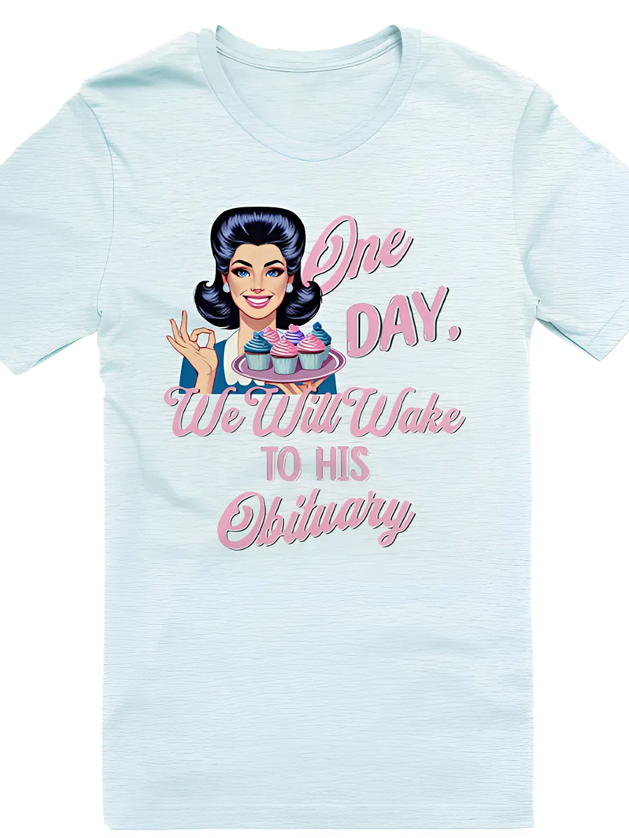 One Day We Will Wake to His Obituary Shirt product image (21)