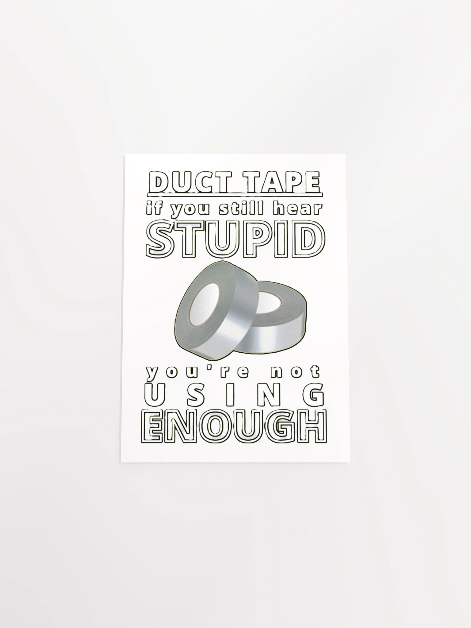 DUCTTAPE : IF YOU STILL HEAR STUPID, YOU'RE NOT USING ENOUGH product image (19)