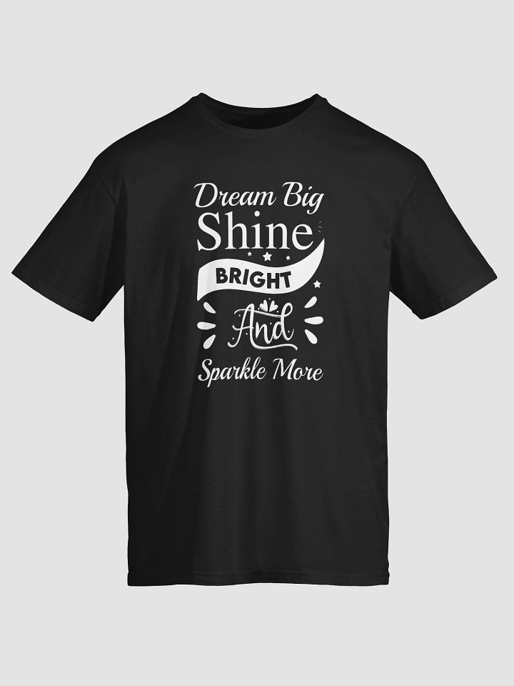 Dream Big, Sparkle More, Shine Bright T-Shirt product image (2)