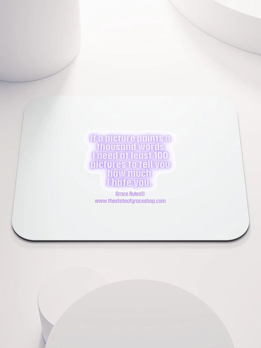 FUNNY DESK MATS 4 U “If a picture paints a thousand words I need at least 100 pictures to tell you how much I hate you” product image (1)