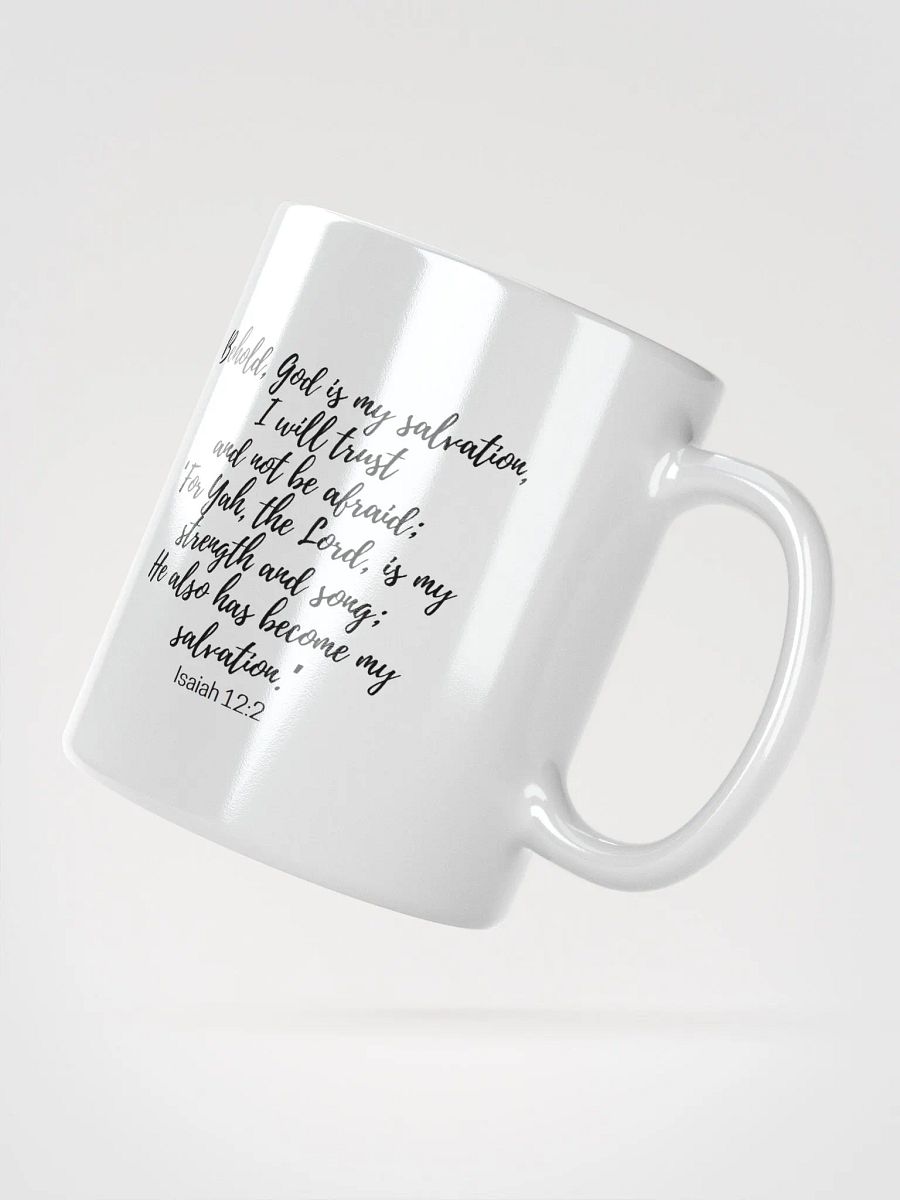 Behold, God Is My Salvation, I Will Trust And Not Be Afraid; For Yah Isaiah 12:2 White Glossy Mug 11/15/20oz product image (2)