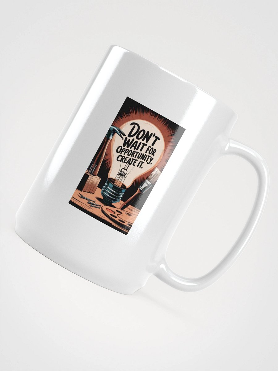 Don't Wait For Opportunity, Create it - White Mug product image (4)