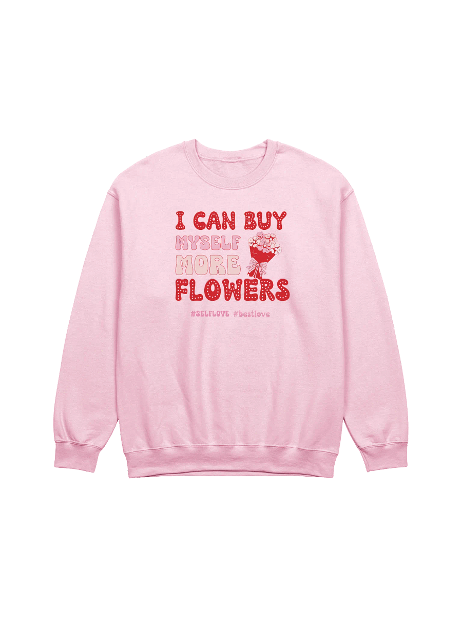 Self-love Valentine's day sweatshirt - I can buy myself more flowers product image (9)