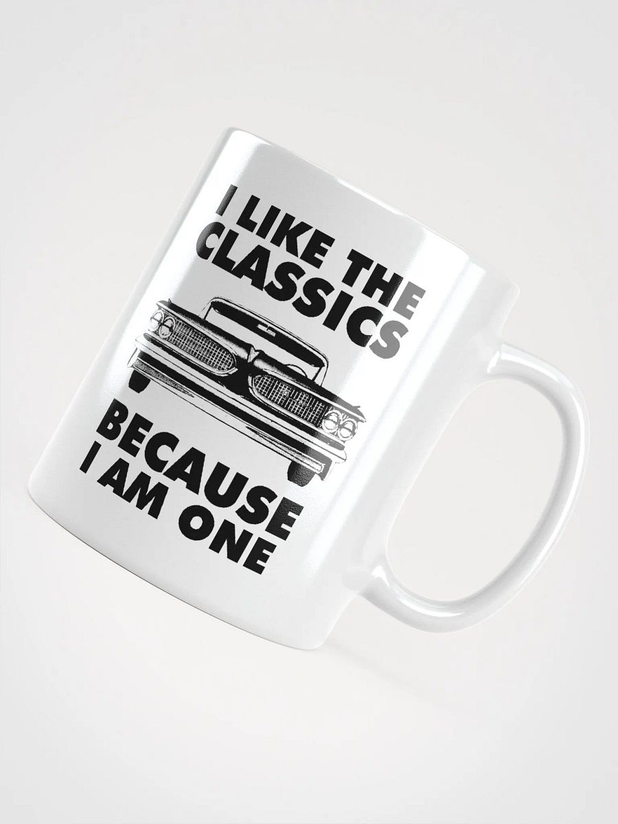 I Like The Classics Because I Am One product image (5)