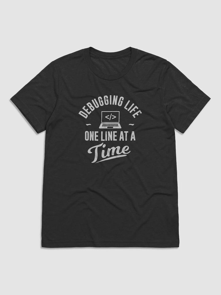 "Debugging Life – One Line at a Time" T-Shirt – Ultra-Soft Tri-Blend product image (1)