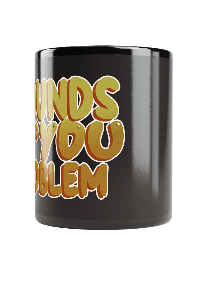 'Sounds Like A You Problem' 11"oz Mug product image (2)