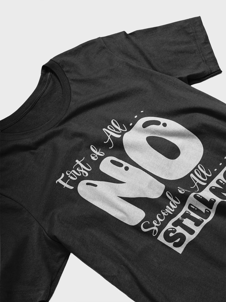 First Of All No.. Second Of All Still No Women's Black T-Shirt product image (4)
