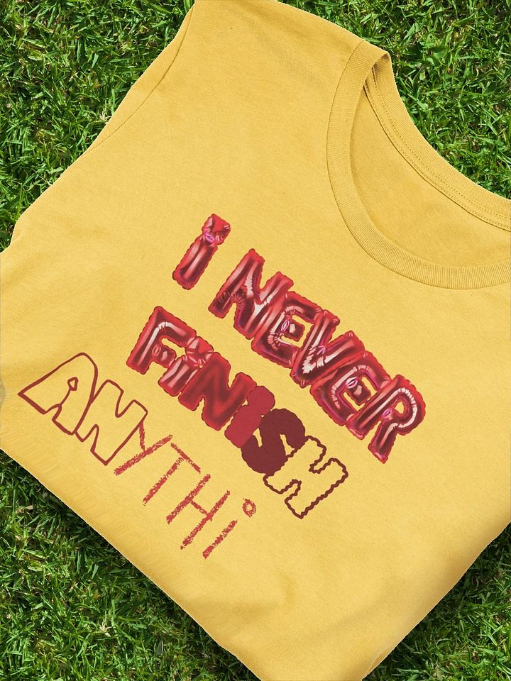 I Never Finish Anything - TEE product image (1)