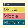 The Messy Middle Matters