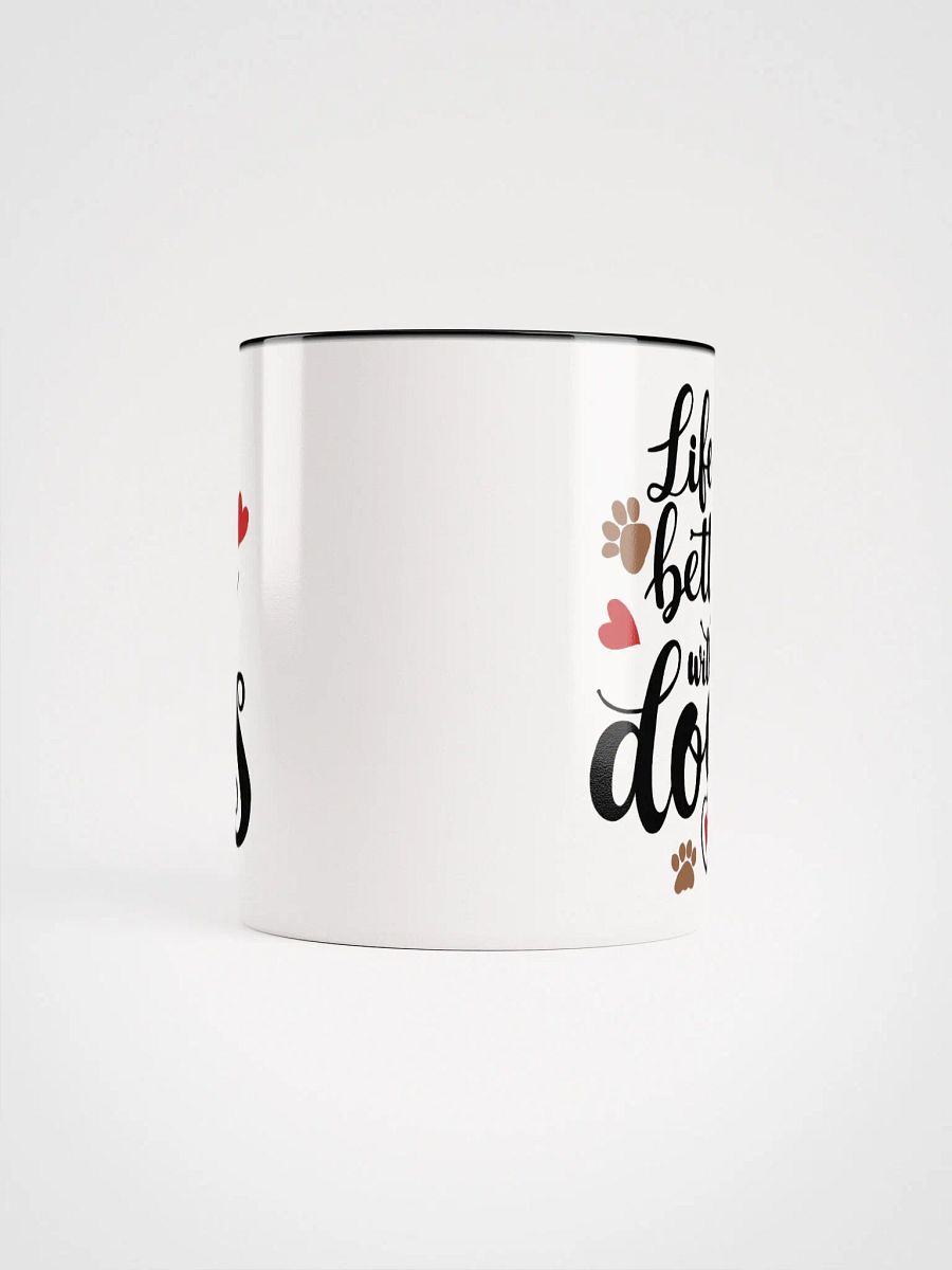 Life is better with dogs, black letters on white outside, color inside mug product image (5)