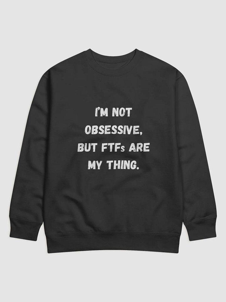 I’m not obsessive, but FTFs are my thing. - Geocaching Enthusiast Sweatshirt for First to Find Fans product image (4)