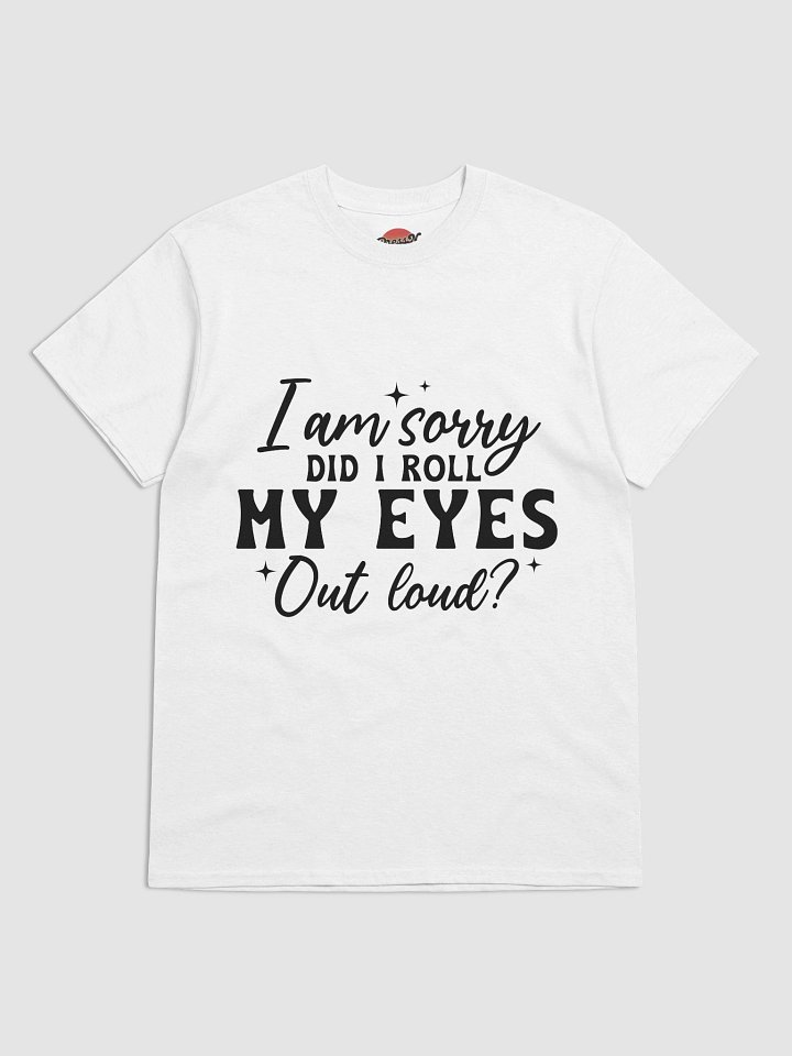 I'm Sorry, Did I Roll My Eyes Out Loud? product image (89)