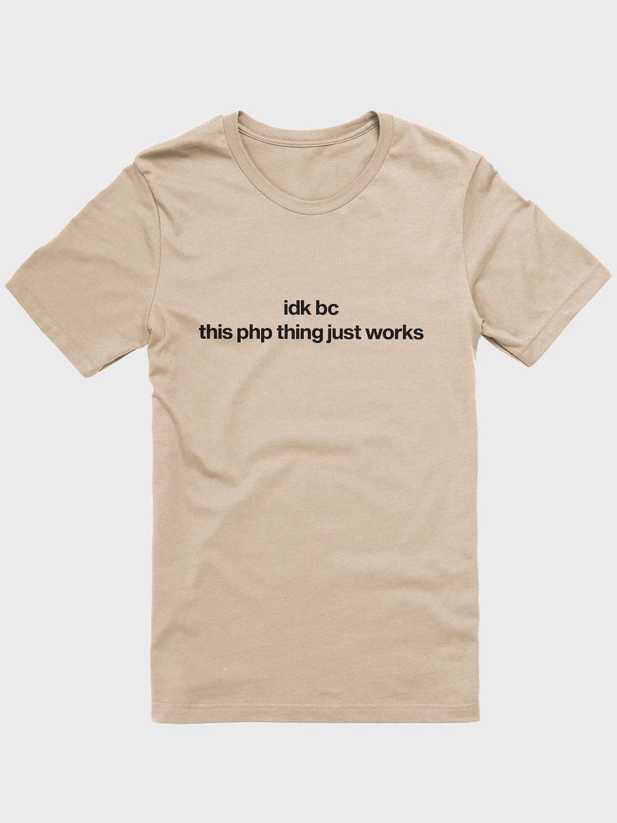 idk bc this php thing just works t-shirt (100% cotton) product image (3)