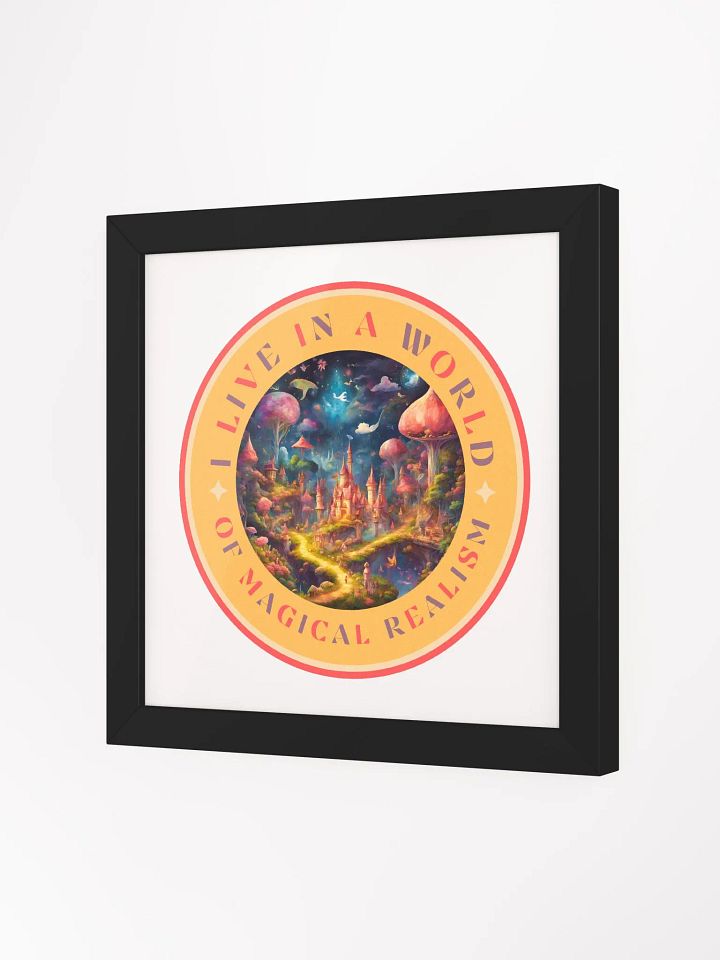 I Live in a World of Magical Realism Framed Poster product image (26)