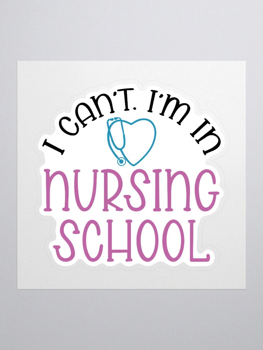 I Can’t, I’m in Nursing School Sticker product image (2)