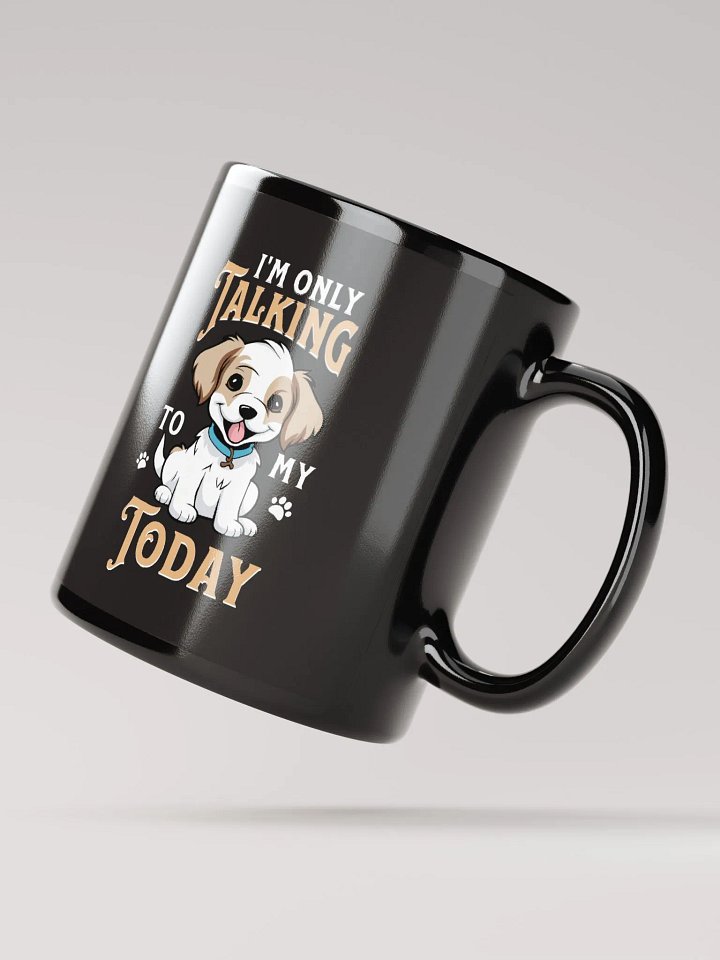 I'm only talking to my dog today product image (2)