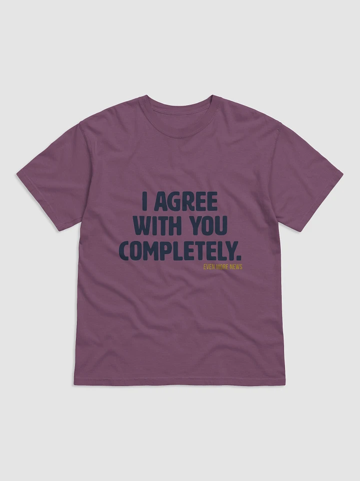 I Agree With You Completely T-Shirt product image (6)