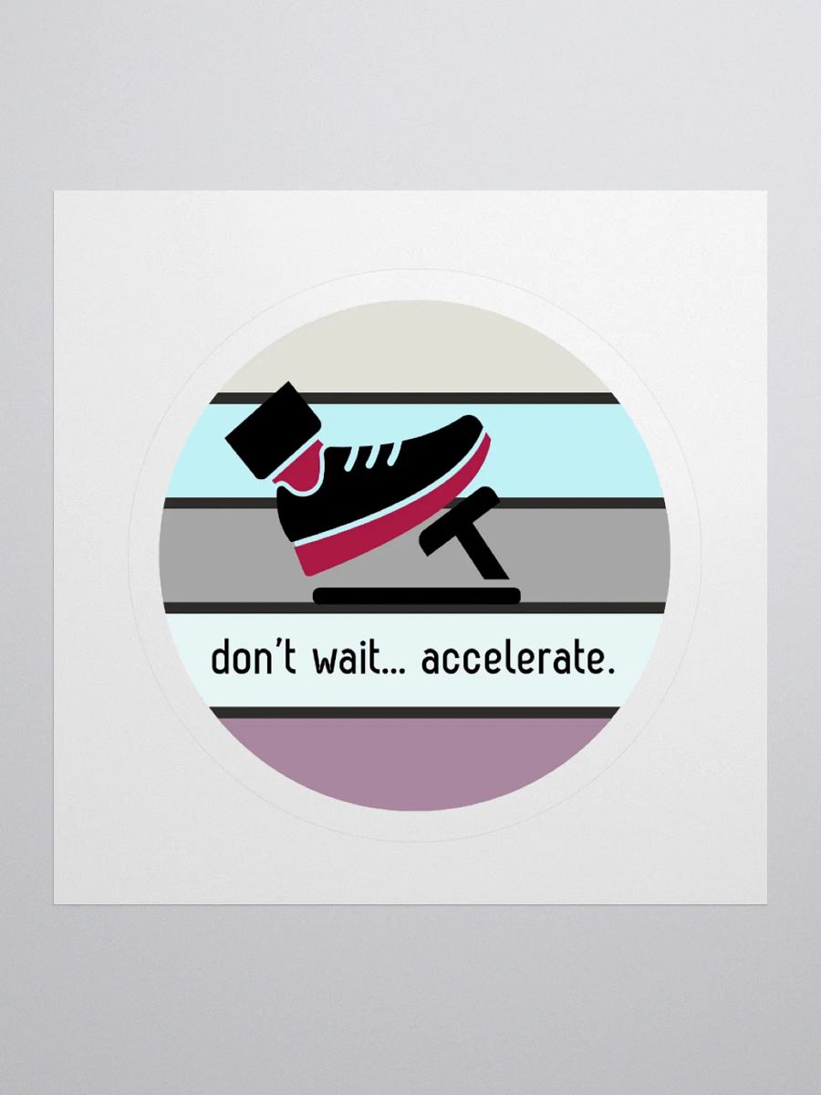 Don't Wait... Accelerate. Kiss Cut Stickers product image (3)