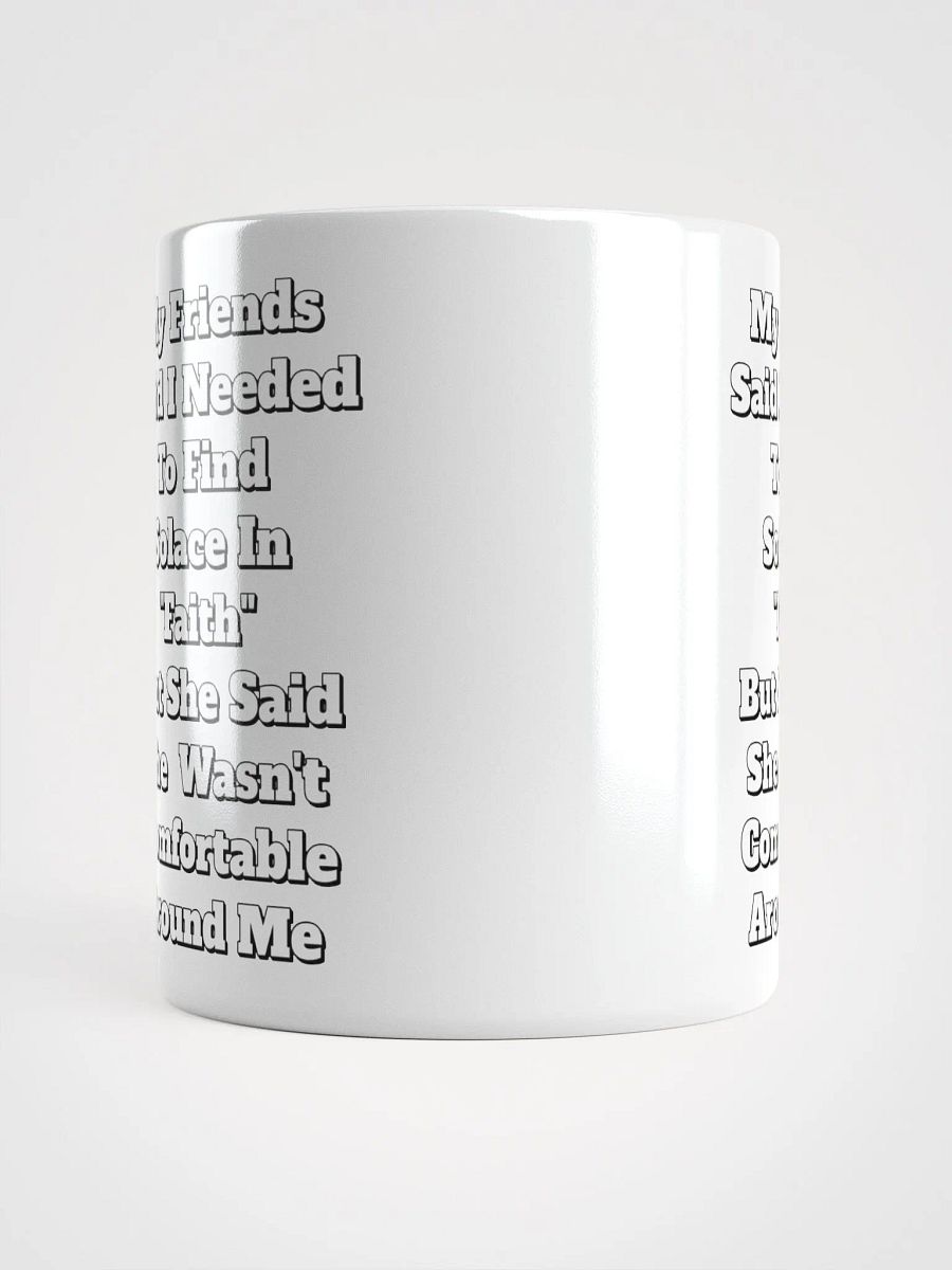 My Friends Said I Needed To FInd Solace In Faith - Funny White Mug product image (1)