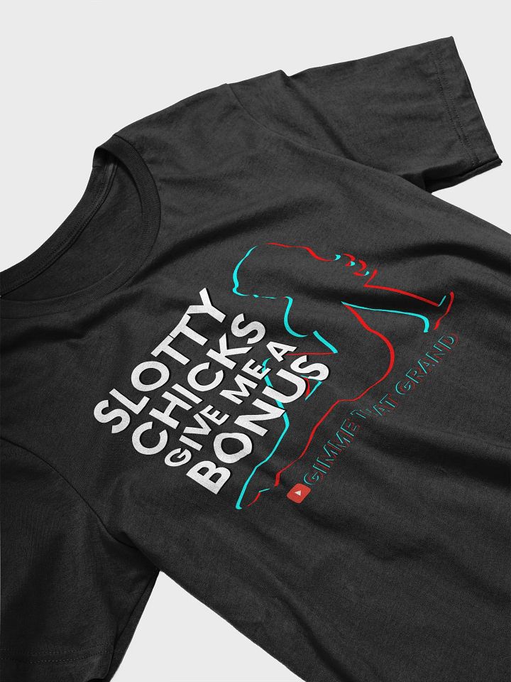 Slotty Chicks Give Me a Bonus T-Shirt product image (2)