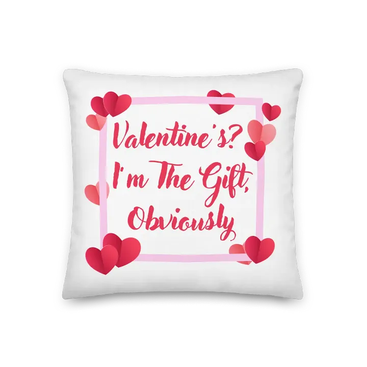 Valentines? I'm The Gift, Obviously Pillow product image (1)
